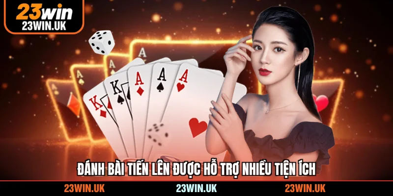 Đánh bài tiến lên được hỗ trợ nhiều tiện ích