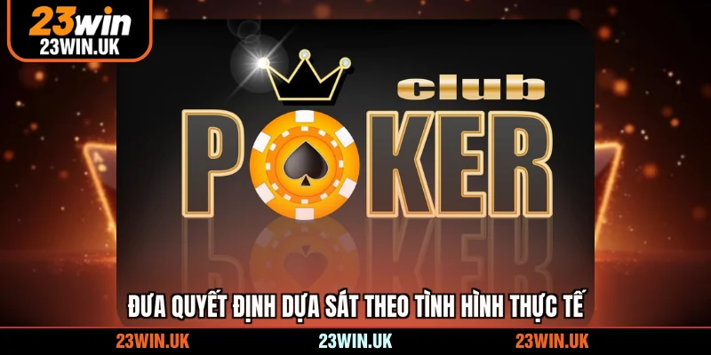 Đưa quyết định dựa sát theo tình hình thực tế