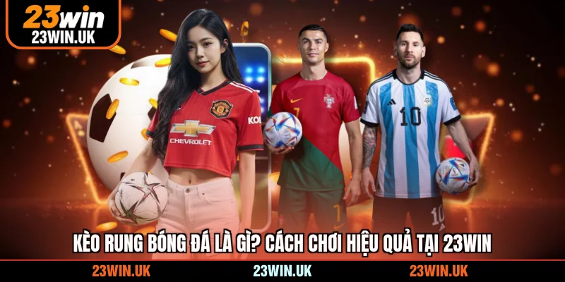 kèo rung bóng đá là gì