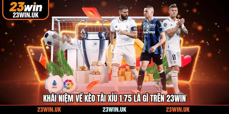 Khái niệm về kèo tài xỉu 1.75 là gì trên 23WIN