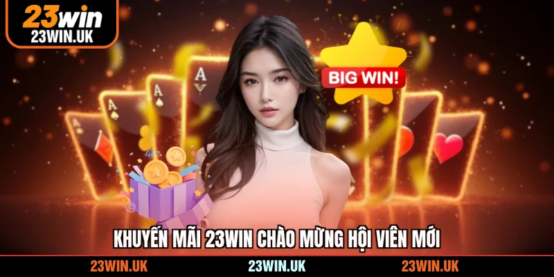 Khuyến mãi 23WIN chào mừng hội viên mới