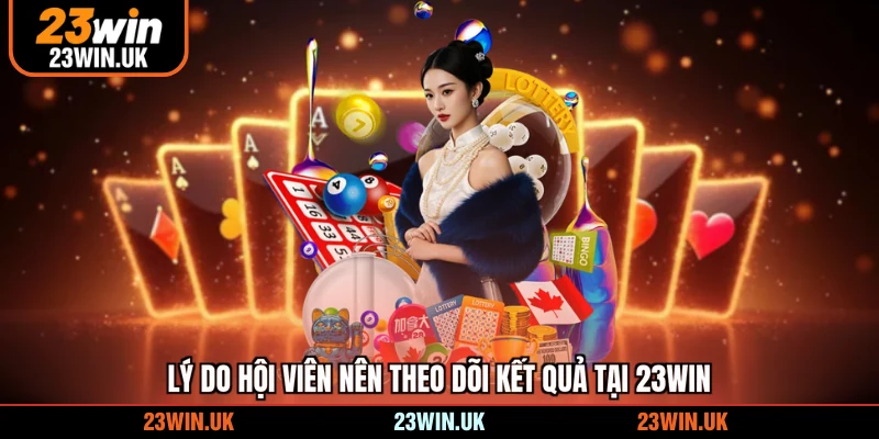 Lý do hội viên nên theo dõi kết quả tại 23WIN