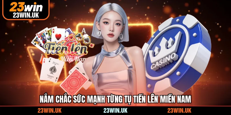 Nắm chắc sức mạnh từng tụ Tiến lên miền nam