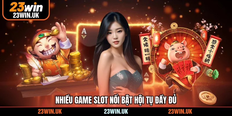 Nhiều game slot nổi bật hội tụ đầy đủ