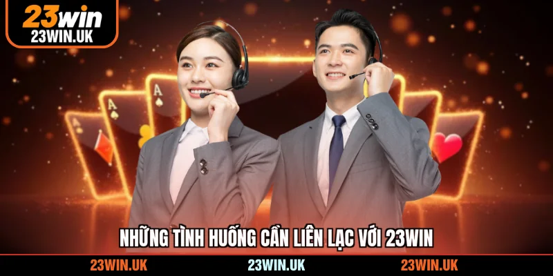Những tình huống cần liên lạc với 23WIN