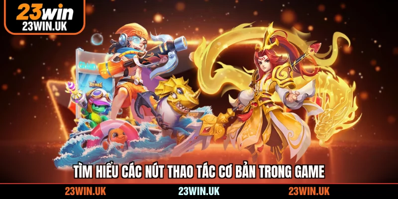 Tìm hiểu các nút thao tác cơ bản trong game