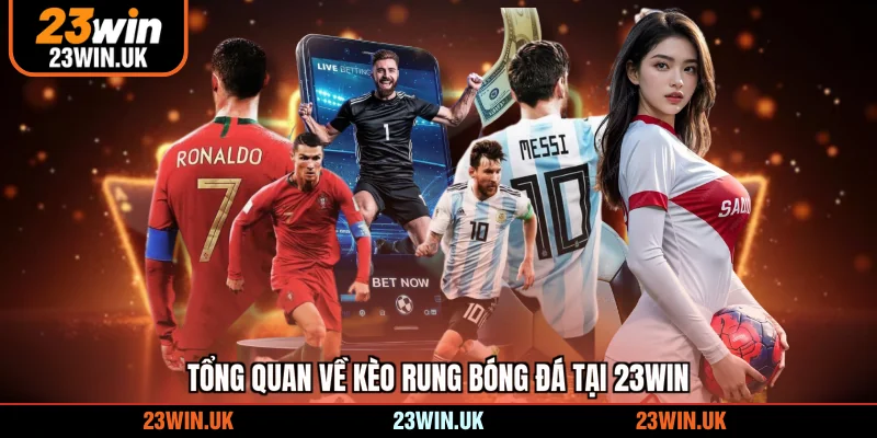 Tổng quan về kèo rung bóng đá tại 23WIN